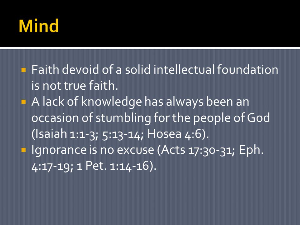  Faith devoid of a solid intellectual foundation is not true faith.