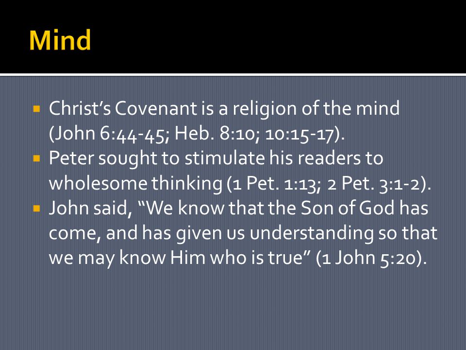  Christ’s Covenant is a religion of the mind (John 6:44-45; Heb.