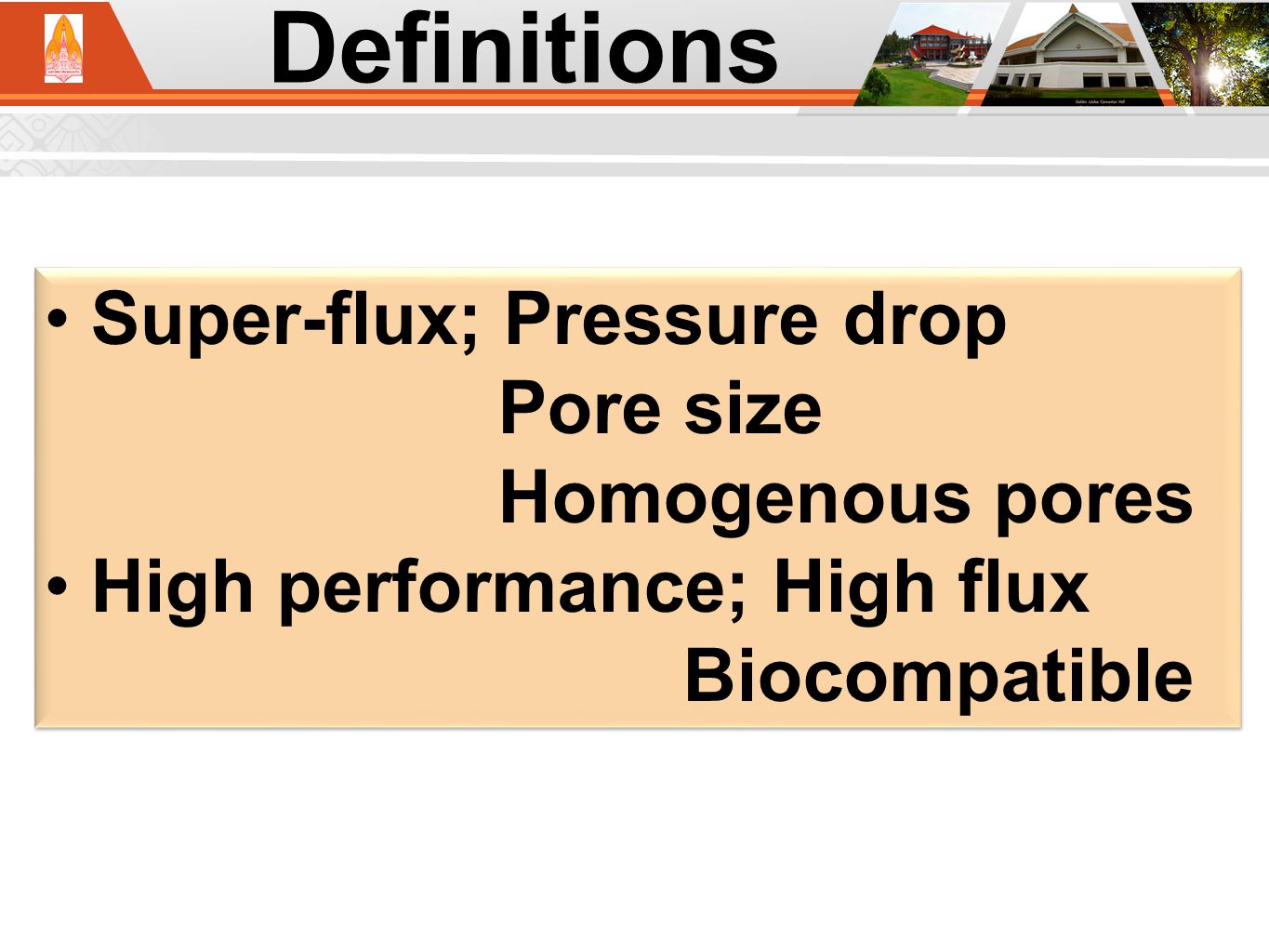Definitions Super-flux; Pressure drop Pore size Homogenous pores High performance; High flux Biocompatible Super-flux; Pressure drop Pore size Homogenous pores High performance; High flux Biocompatible