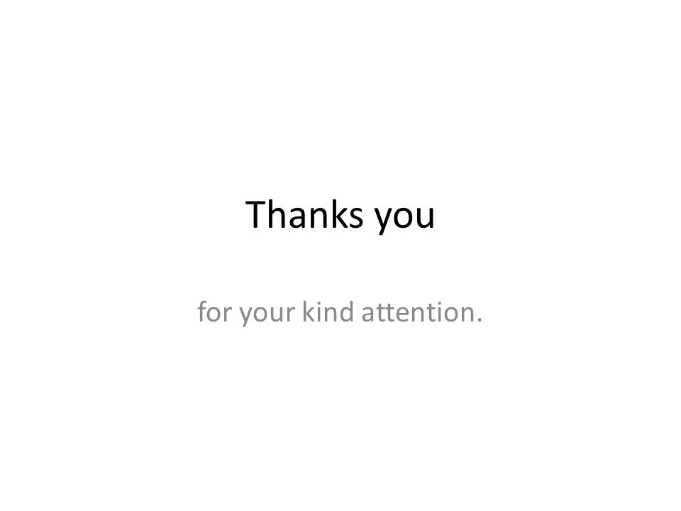 Thanks you for your kind attention.