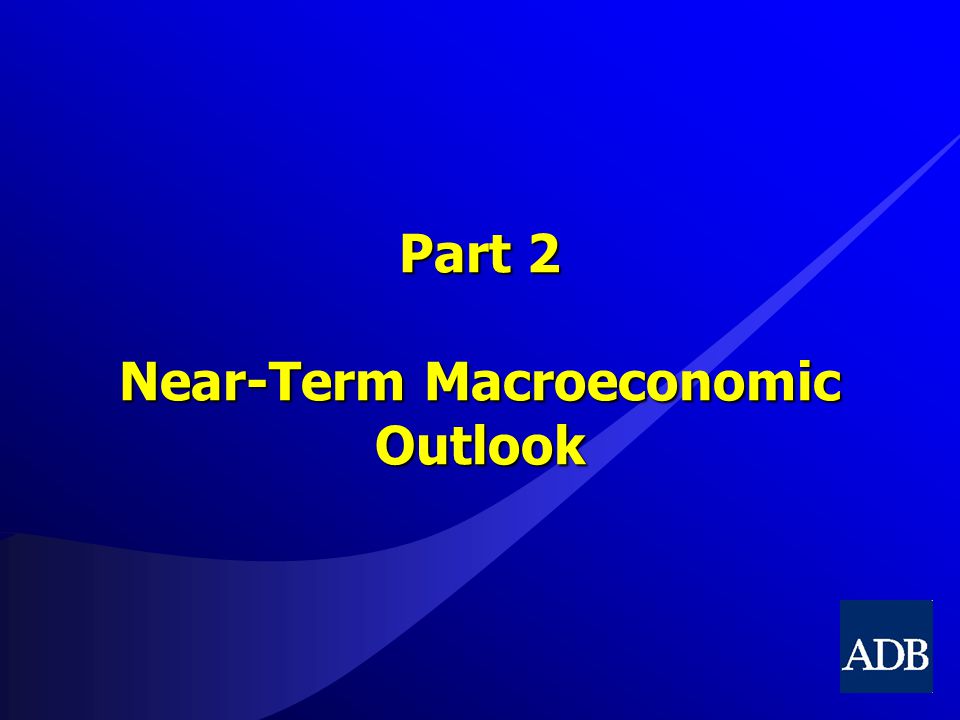 Part 2 Near-Term Macroeconomic Outlook