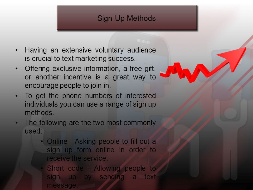 Sign Up Methods Having an extensive voluntary audience is crucial to text marketing success.