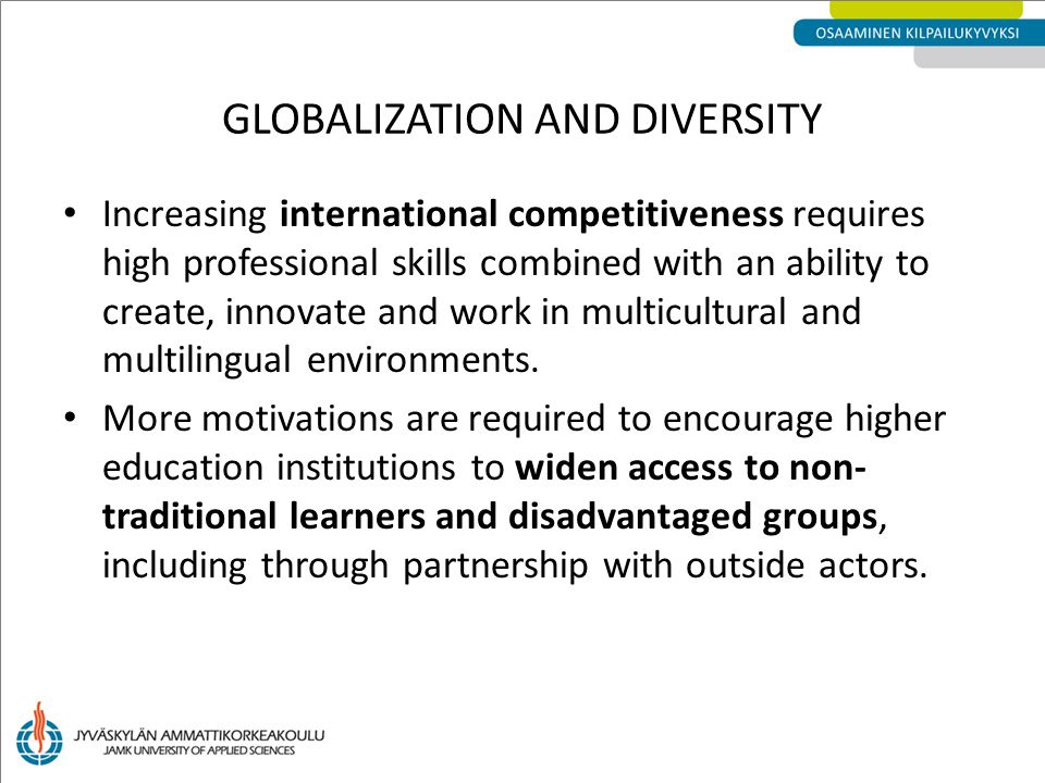 Increasing international competitiveness requires high professional skills combined with an ability to create, innovate and work in multicultural and multilingual environments.