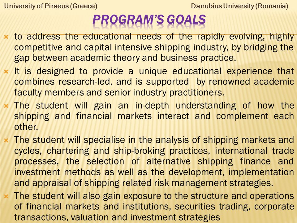  to address the educational needs of the rapidly evolving, highly competitive and capital intensive shipping industry, by bridging the gap between academic theory and business practice.