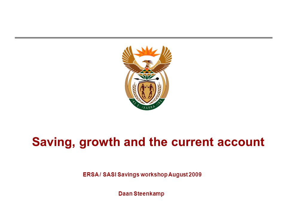 Saving, growth and the current account Daan Steenkamp ERSA / SASI Savings workshop August 2009