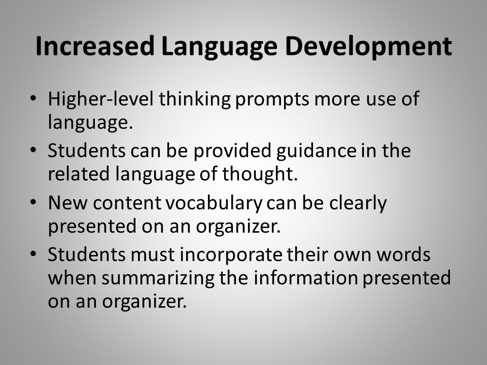 Increased Language Development Higher-level thinking prompts more use of language.