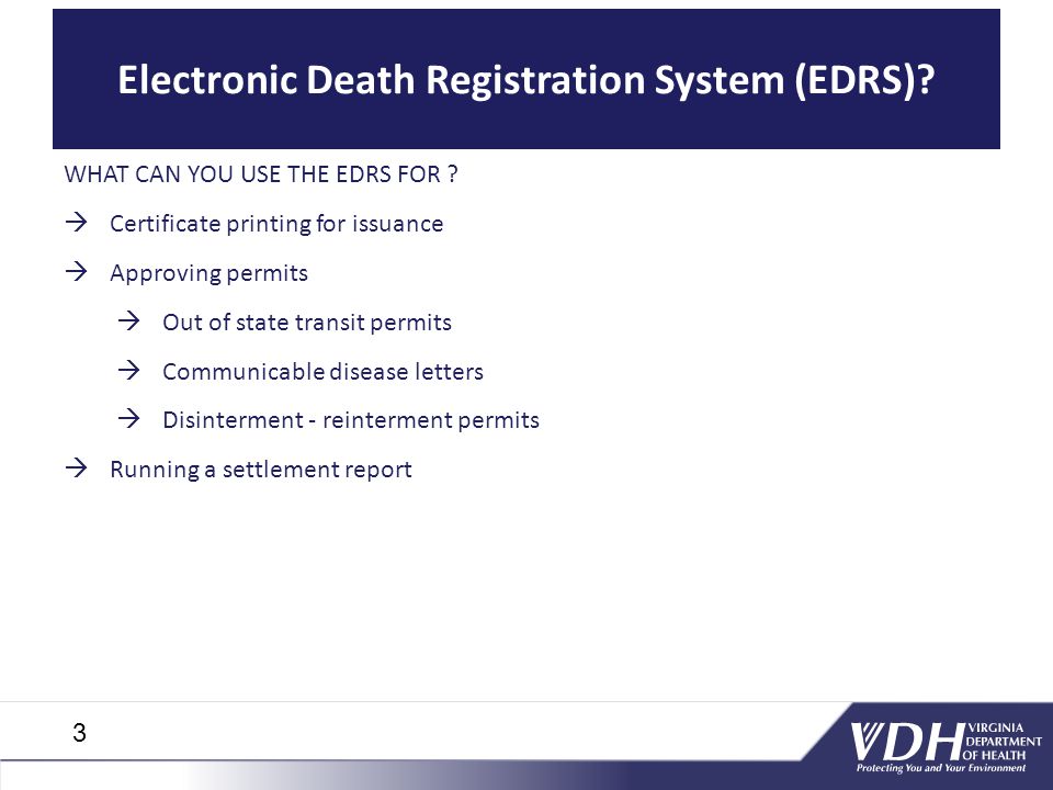 Electronic Death Registration System (EDRS). WHAT CAN YOU USE THE EDRS FOR .