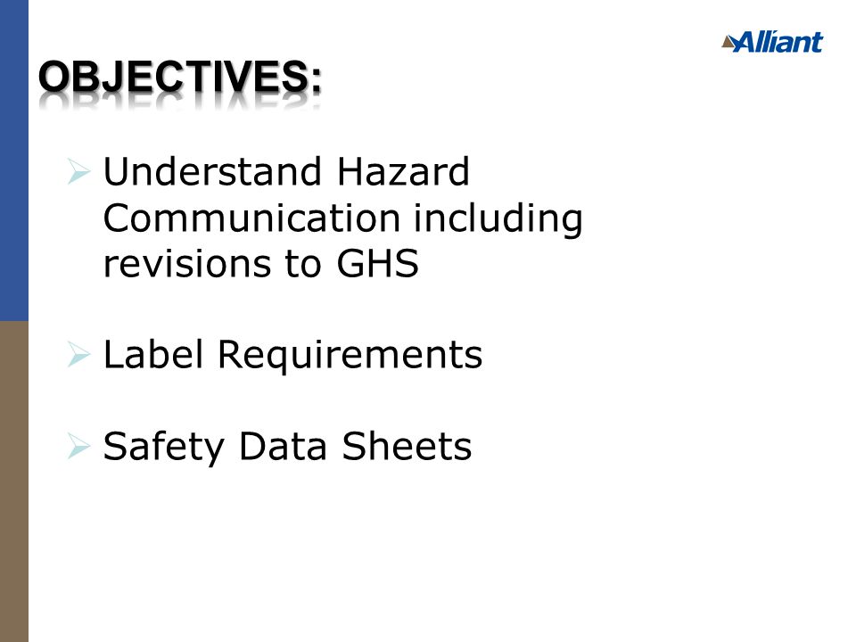  Understand Hazard Communication including revisions to GHS  Label Requirements  Safety Data Sheets
