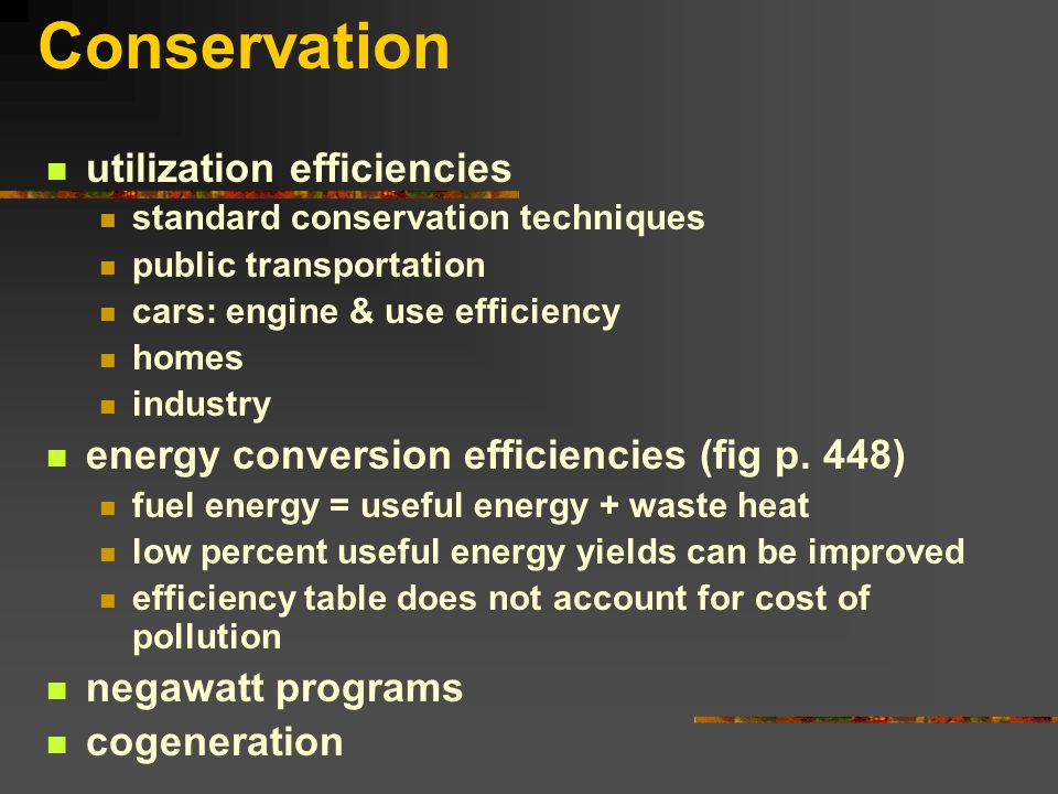Conservation utilization efficiencies standard conservation techniques public transportation cars: engine & use efficiency homes industry energy conversion efficiencies (fig p.