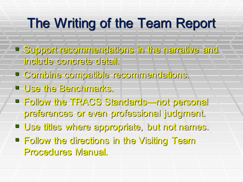 The Writing of the Team Report  Support recommendations in the narrative and include concrete detail.