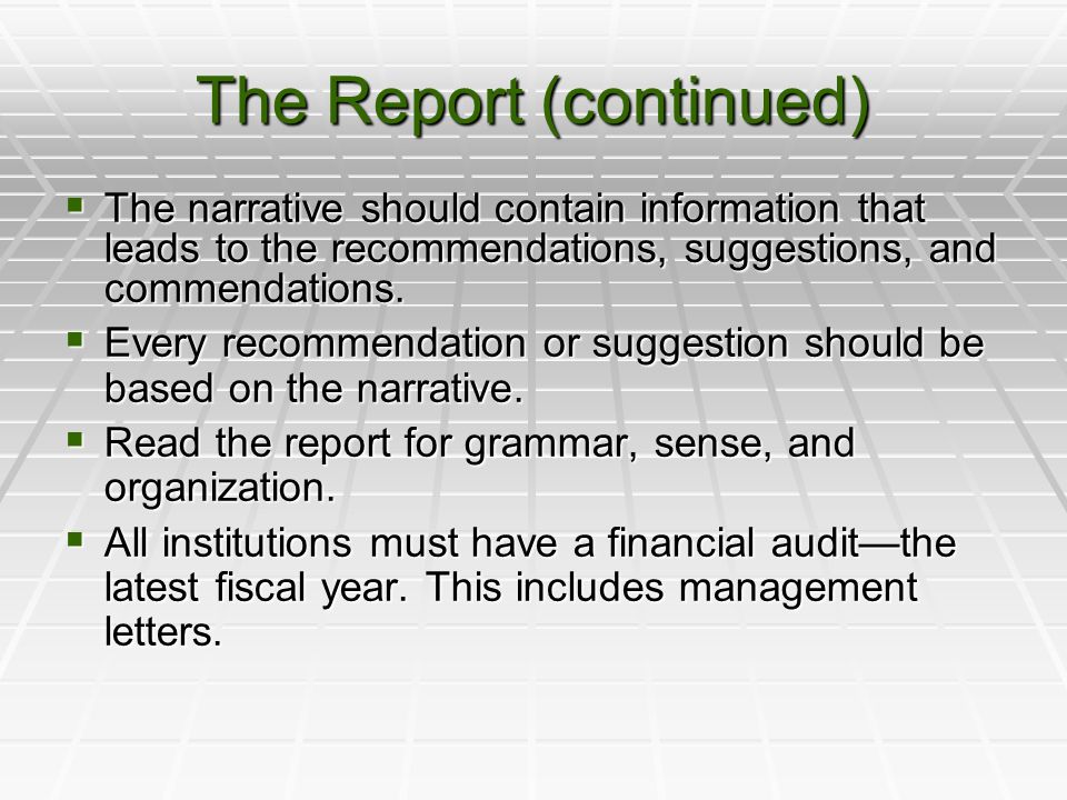 The Report (continued)  The narrative should contain information that leads to the recommendations, suggestions, and commendations.