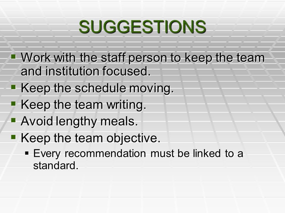SUGGESTIONS  Work with the staff person to keep the team and institution focused.