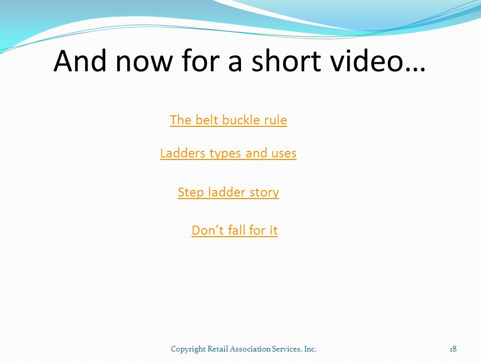 And now for a short video… 18Copyright Retail Association Services, Inc.