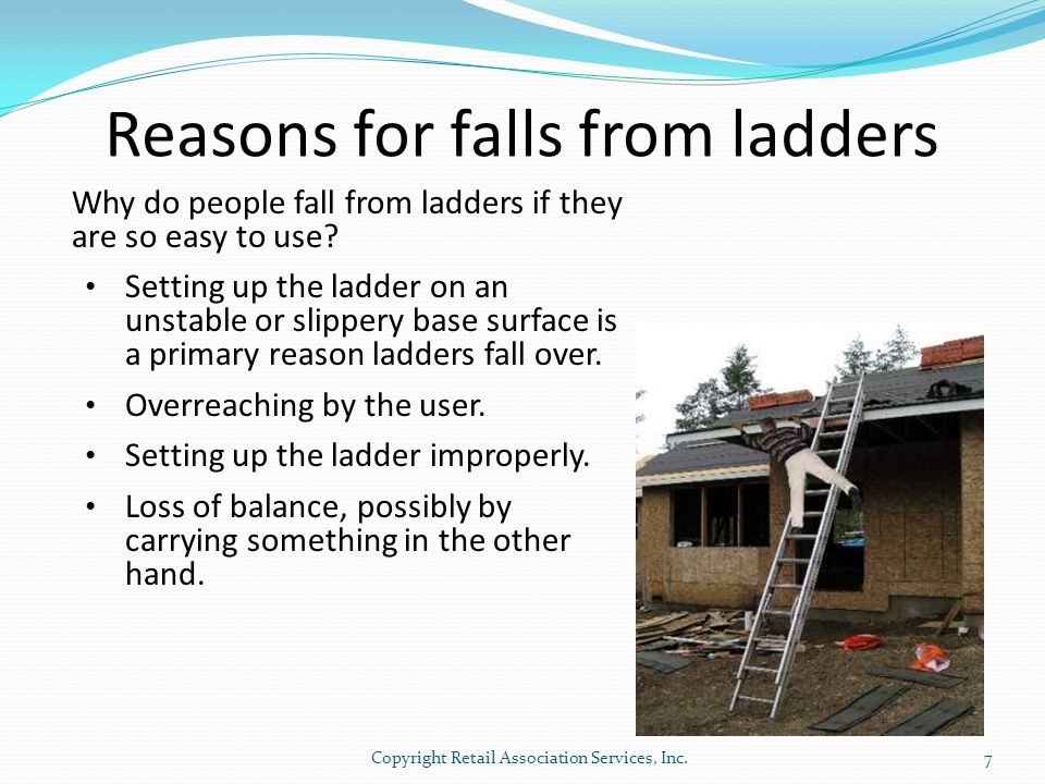 Reasons for falls from ladders Why do people fall from ladders if they are so easy to use.