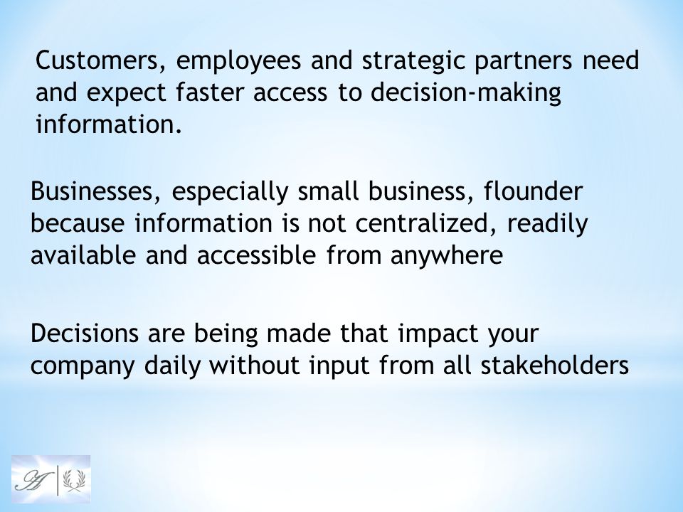 Customers, employees and strategic partners need and expect faster access to decision-making information.