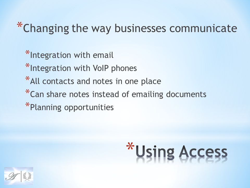 * Changing the way businesses communicate * Integration with  * Integration with VoIP phones * All contacts and notes in one place * Can share notes instead of  ing documents * Planning opportunities