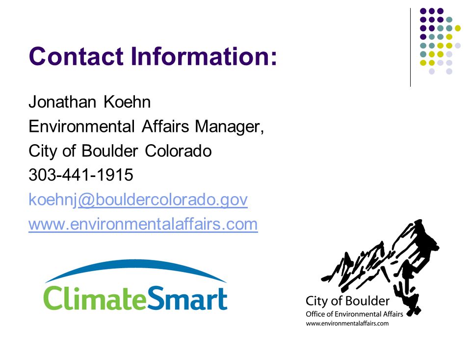 Contact Information: Jonathan Koehn Environmental Affairs Manager, City of Boulder Colorado