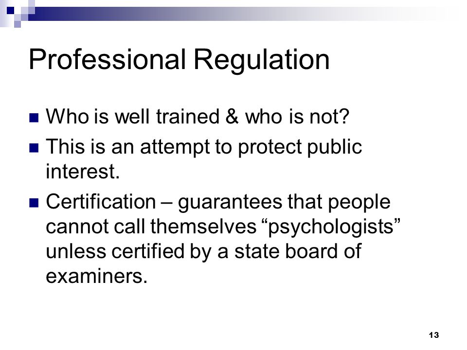 13 Professional Regulation Who is well trained & who is not.