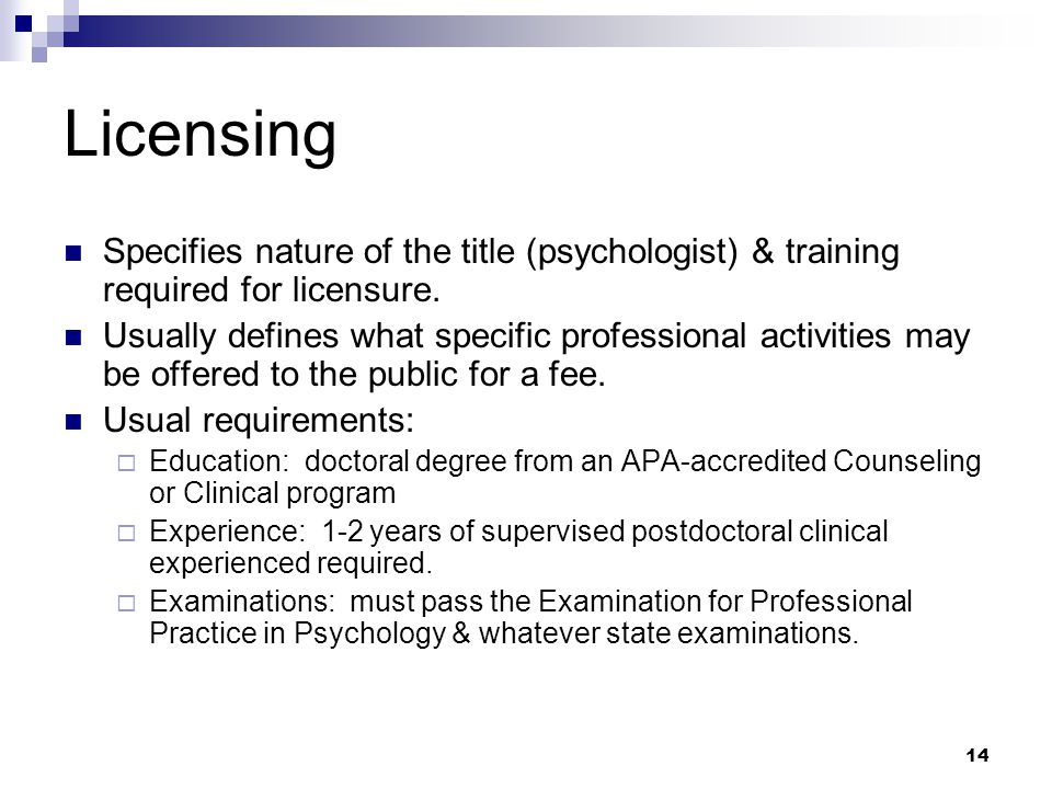 14 Licensing Specifies nature of the title (psychologist) & training required for licensure.