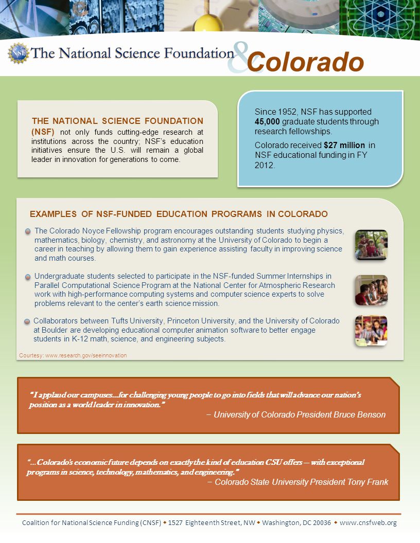 Colorado The Colorado Noyce Fellowship program encourages outstanding students studying physics, mathematics, biology, chemistry, and astronomy at the University of Colorado to begin a career in teaching by allowing them to gain experience assisting faculty in improving science and math courses.