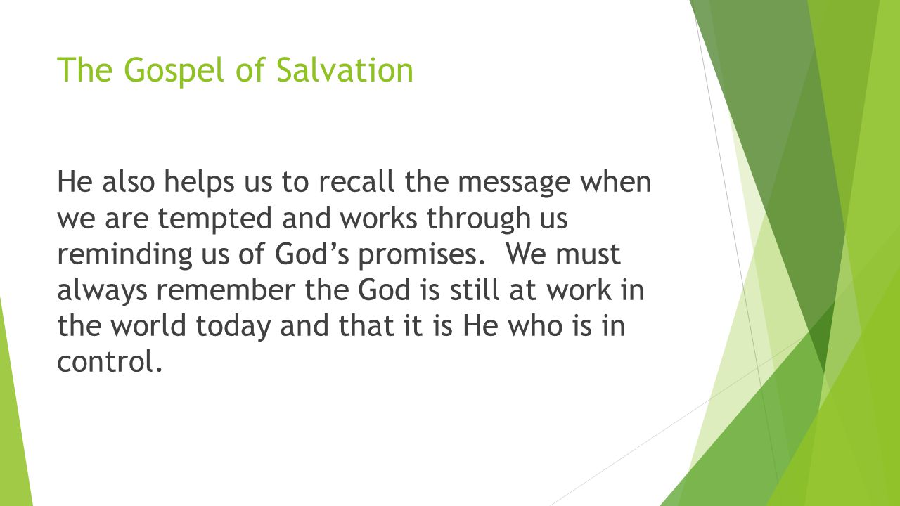 The Gospel of Salvation He also helps us to recall the message when we are tempted and works through us reminding us of God’s promises.