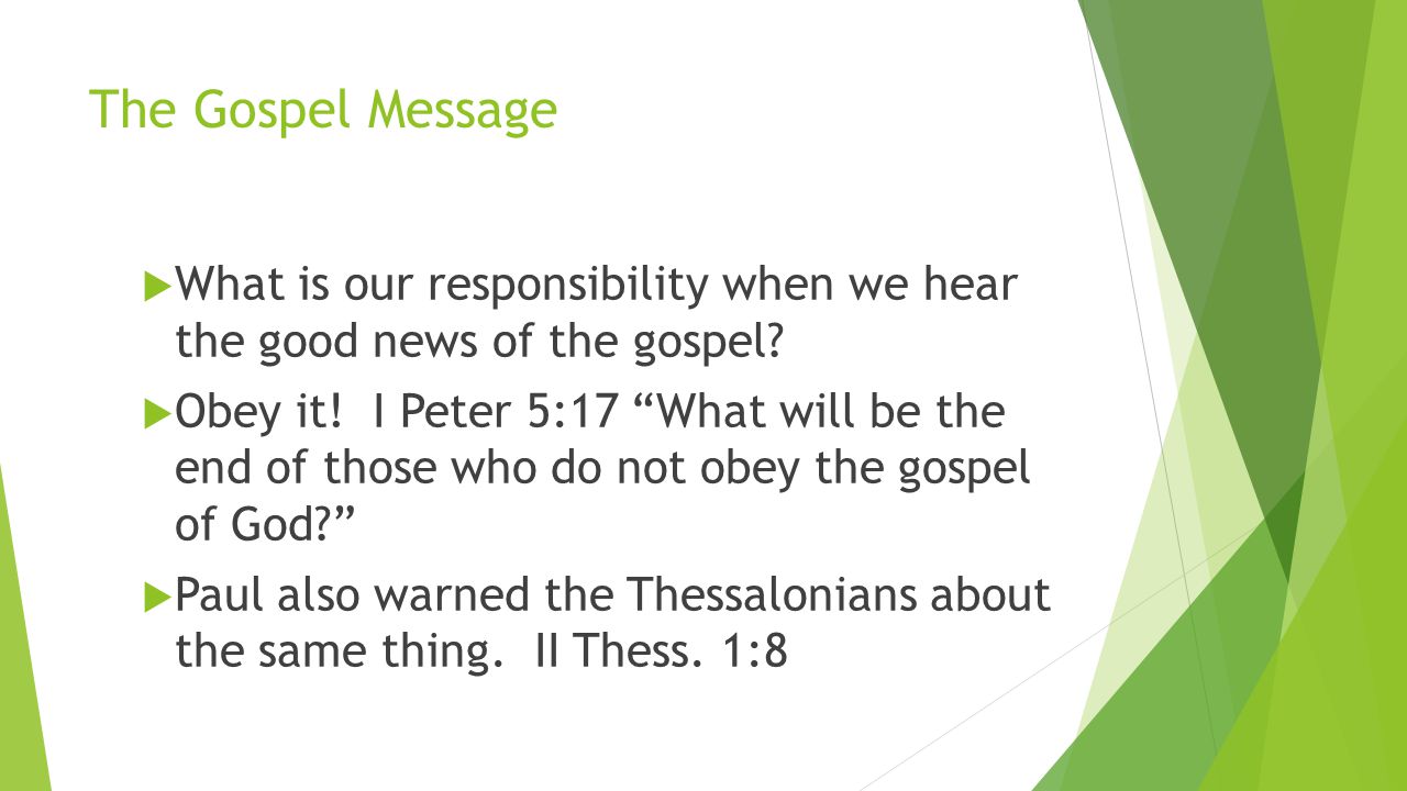 The Gospel Message  What is our responsibility when we hear the good news of the gospel.
