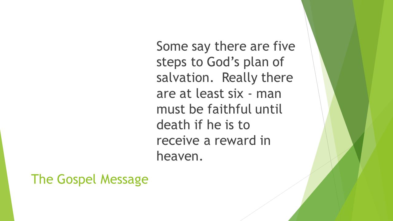 The Gospel Message Some say there are five steps to God’s plan of salvation.