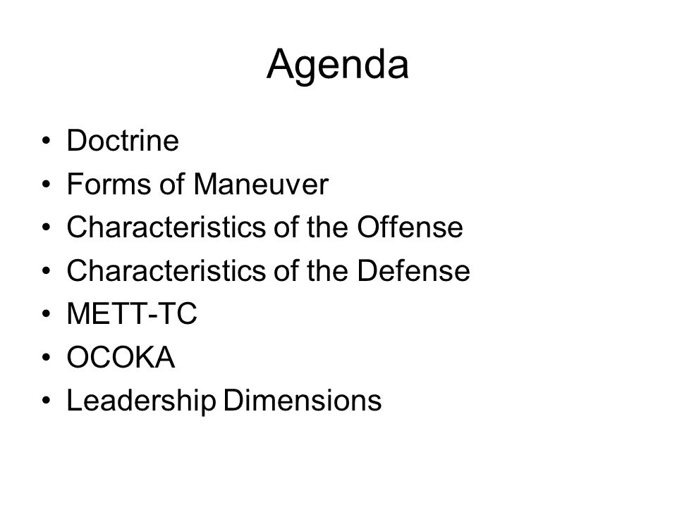 Agenda Doctrine Forms of Maneuver Characteristics of the Offense Characteristics of the Defense METT-TC OCOKA Leadership Dimensions