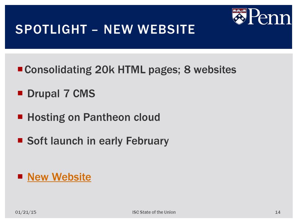  Consolidating 20k HTML pages; 8 websites  Drupal 7 CMS  Hosting on Pantheon cloud  Soft launch in early February  New WebsiteNew Website 01/21/15ISC State of the Union 14 SPOTLIGHT – NEW WEBSITE