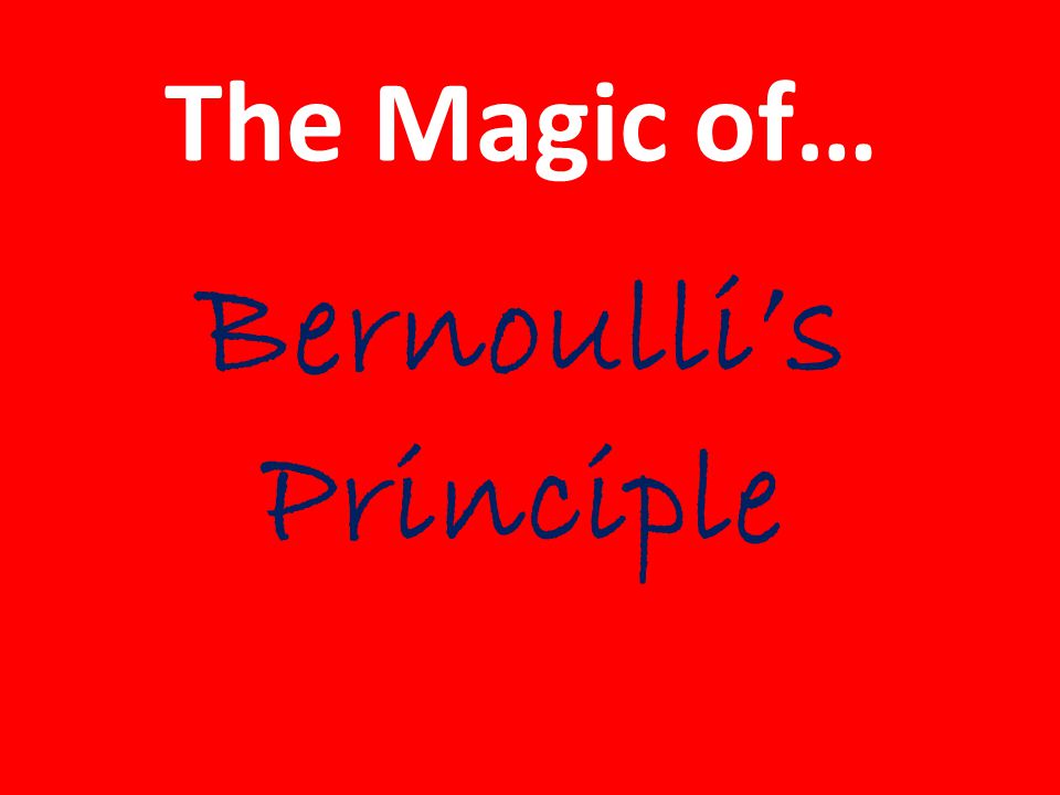 The Magic of… Bernoulli’s Principle