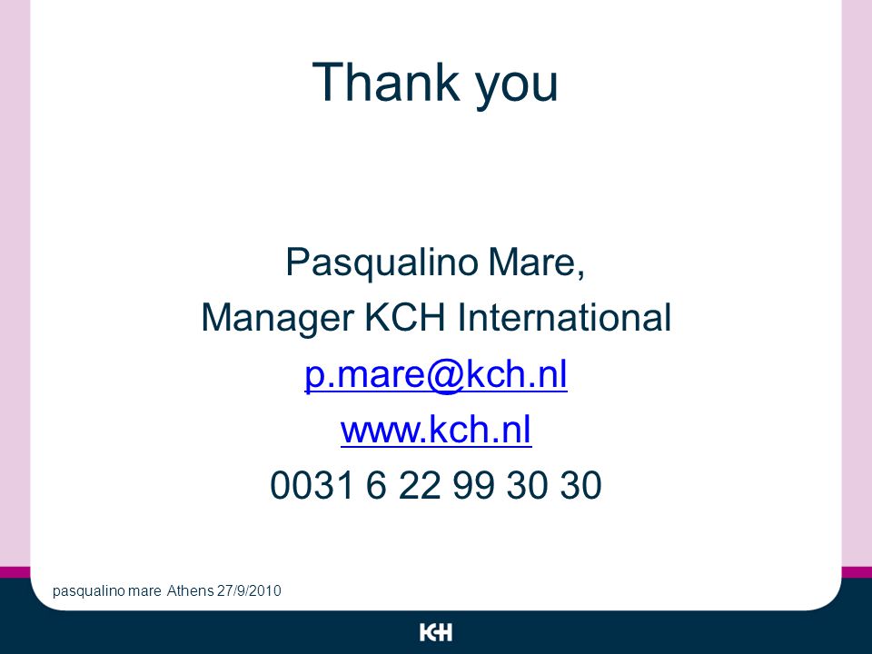 Thank you Pasqualino Mare, Manager KCH International pasqualino mare Athens 27/9/2010