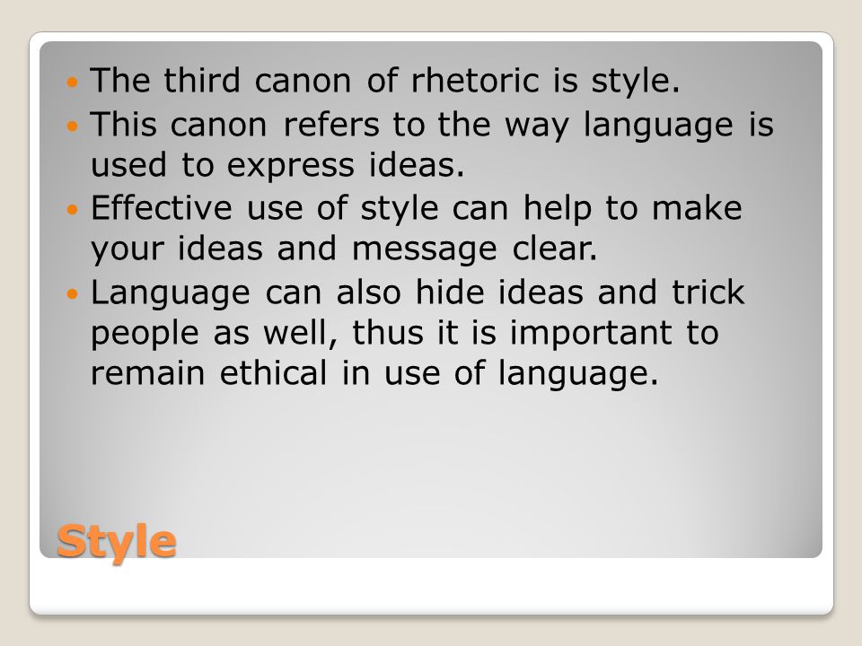 Style The third canon of rhetoric is style.