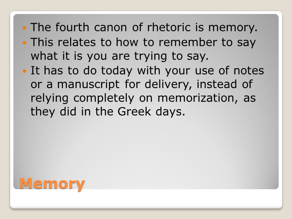 Memory The fourth canon of rhetoric is memory.