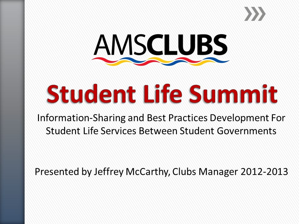 Information-Sharing and Best Practices Development For Student Life Services Between Student Governments Presented by Jeffrey McCarthy, Clubs Manager