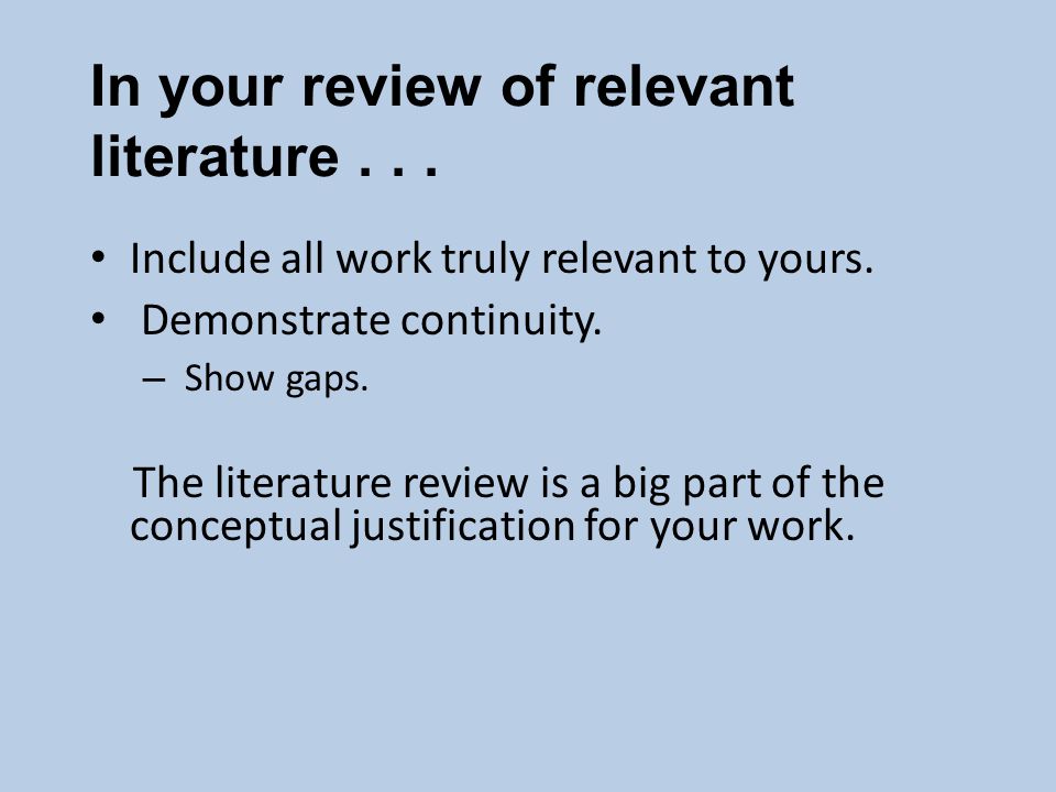 In your review of relevant literature... Include all work truly relevant to yours.