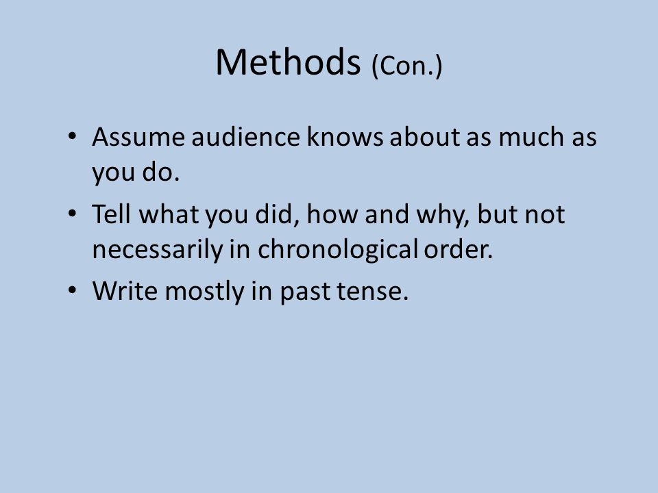 Methods (Con.) Assume audience knows about as much as you do.