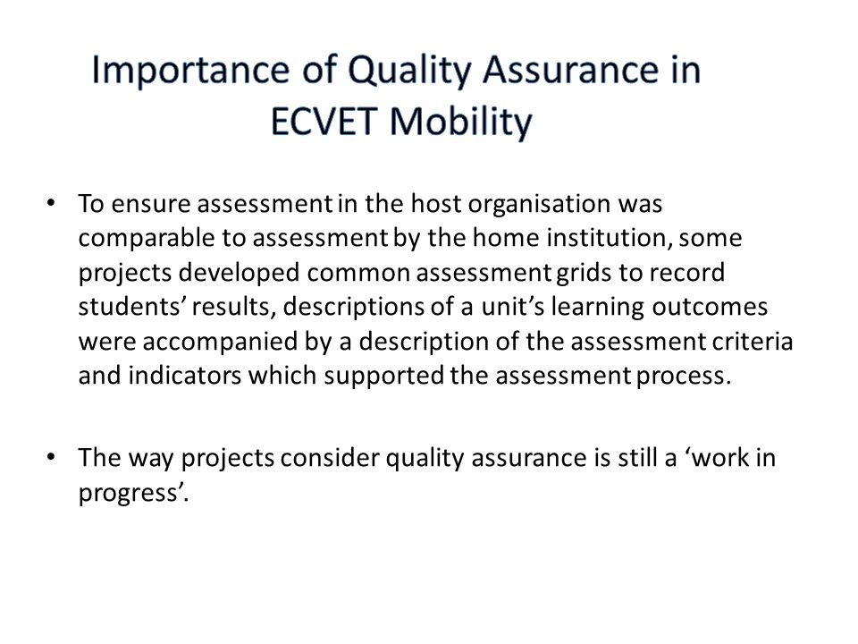 To ensure assessment in the host organisation was comparable to assessment by the home institution, some projects developed common assessment grids to record students’ results, descriptions of a unit’s learning outcomes were accompanied by a description of the assessment criteria and indicators which supported the assessment process.