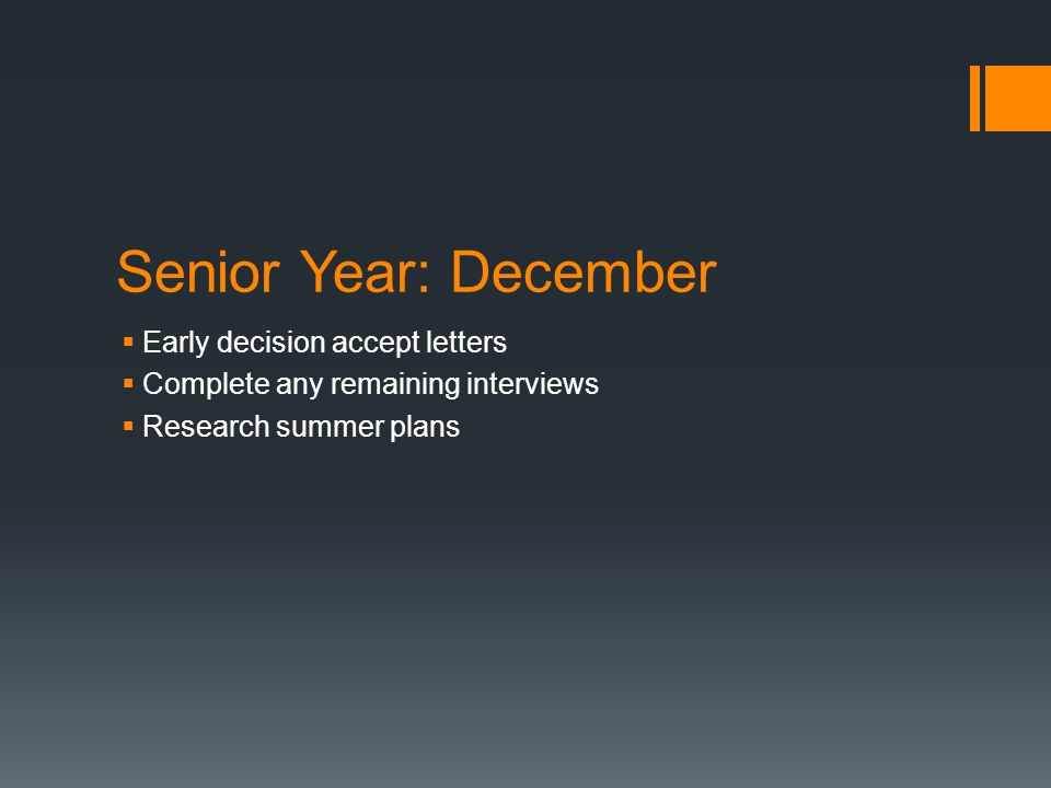 Senior Year: December  Early decision accept letters  Complete any remaining interviews  Research summer plans