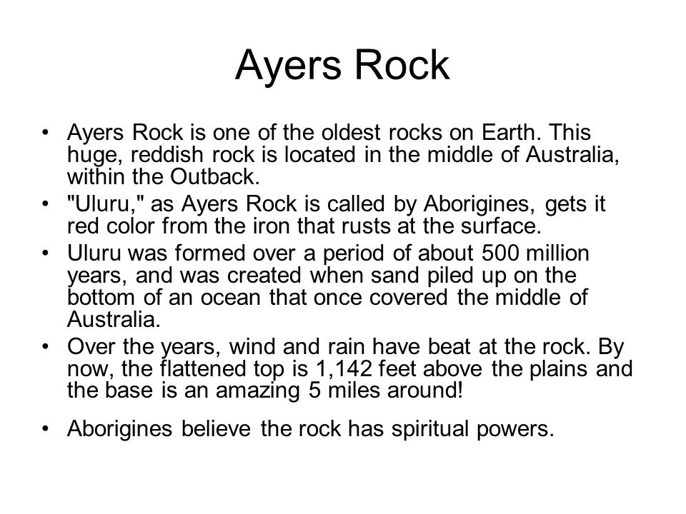 Ayers Rock Ayers Rock is one of the oldest rocks on Earth.