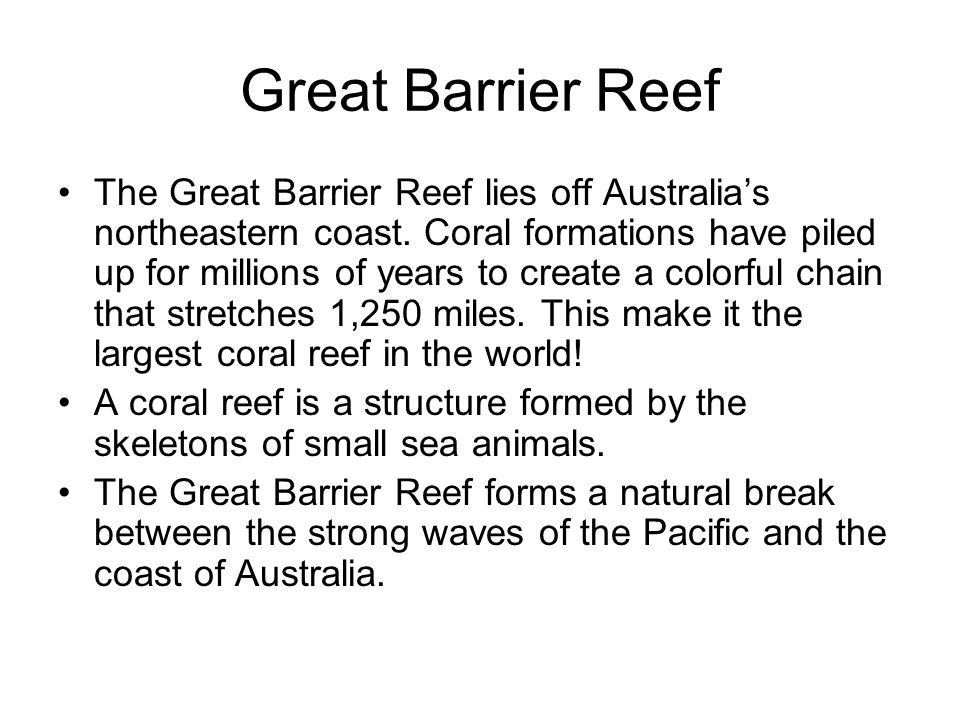 Great Barrier Reef The Great Barrier Reef lies off Australia’s northeastern coast.