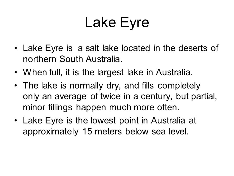 Lake Eyre Lake Eyre is a salt lake located in the deserts of northern South Australia.