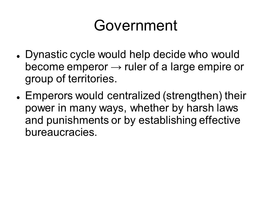 Government Dynastic cycle would help decide who would become emperor → ruler of a large empire or group of territories.