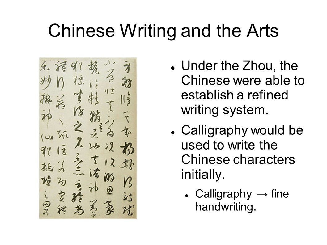 Chinese Writing and the Arts Under the Zhou, the Chinese were able to establish a refined writing system.