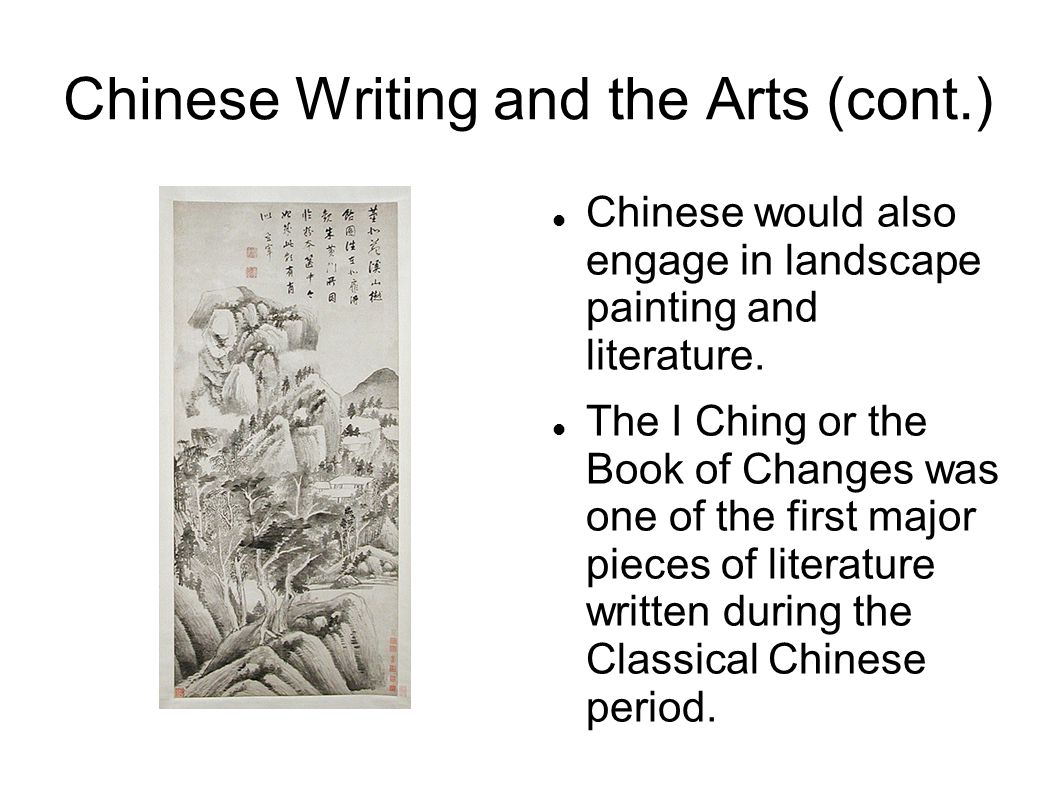 Chinese Writing and the Arts (cont.) Chinese would also engage in landscape painting and literature.