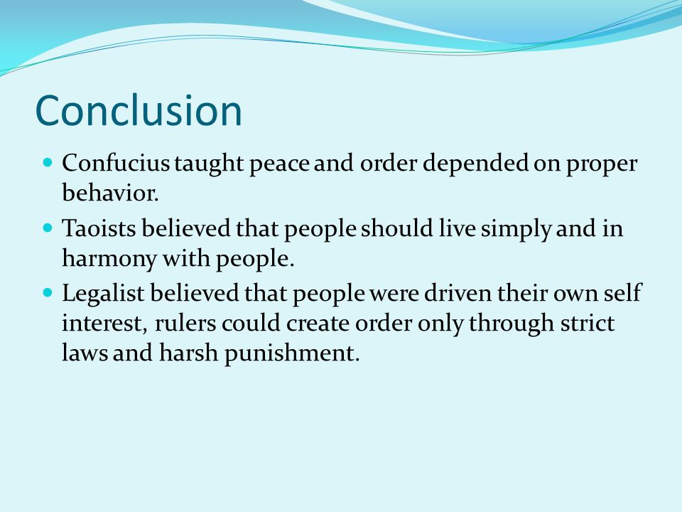 Conclusion Confucius taught peace and order depended on proper behavior.