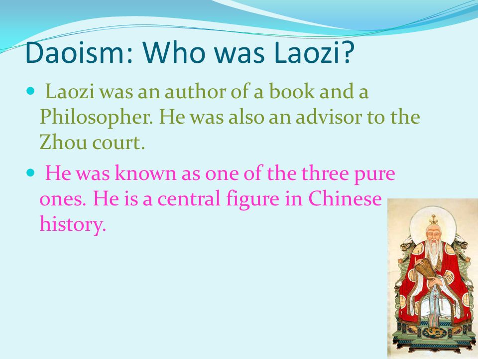 Daoism: Who was Laozi. Laozi was an author of a book and a Philosopher.