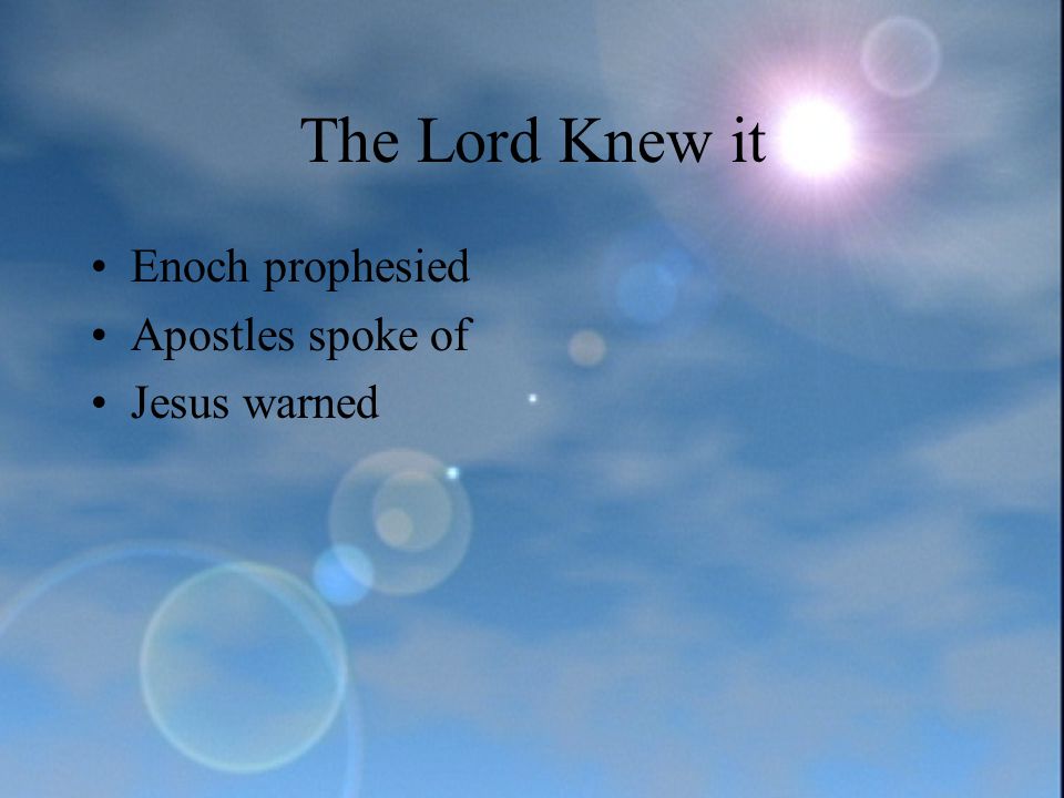 The Lord Knew it Enoch prophesied Apostles spoke of Jesus warned