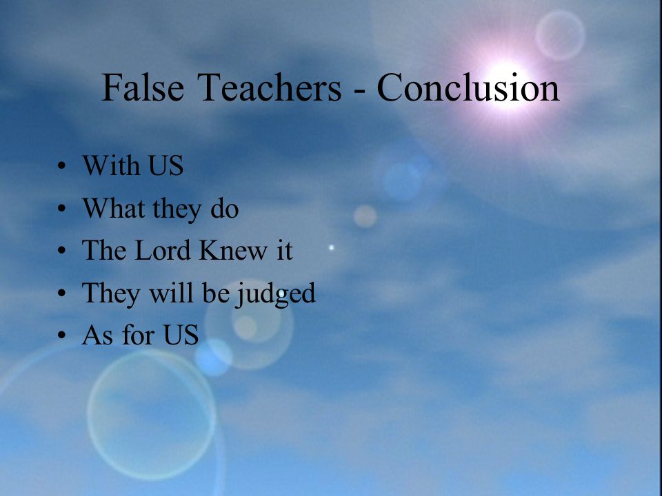 False Teachers - Conclusion With US What they do The Lord Knew it They will be judged As for US