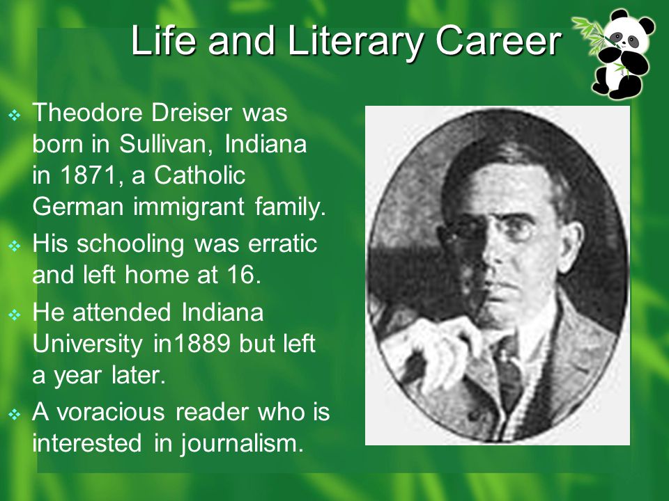 Theodore Dreiser( )  Focus of Study  Life Experience  Literary Career  Point of View  Writing Style  Major works  Significance. - ppt download