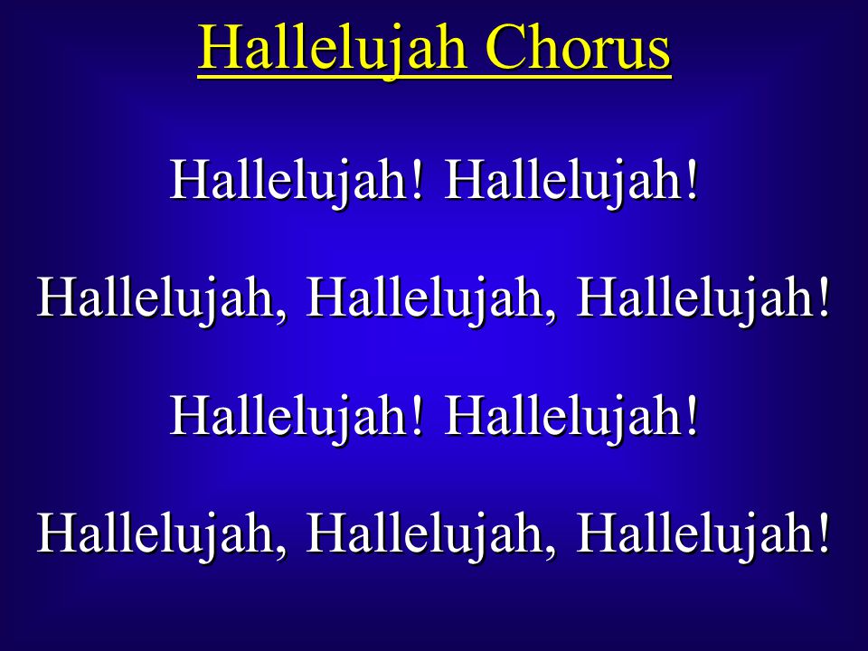 Hallelujah Chorus Hallelujah. Hallelujah, Hallelujah, Hallelujah.